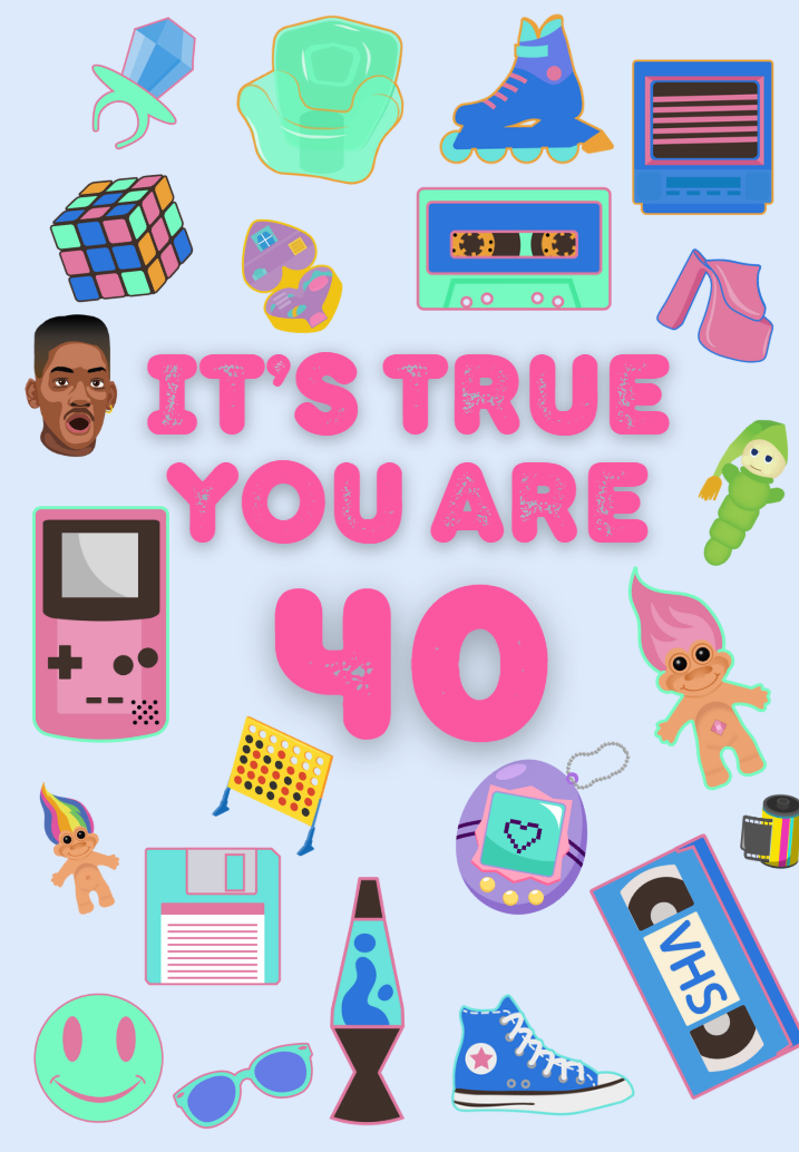 90's Retro 'it's true you are 40'