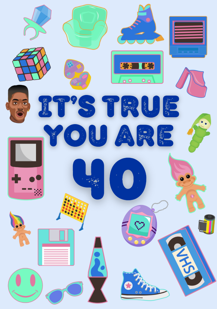 90's Retro 'it's true you are 40'